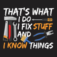 That's What I Do I Fix Stuff And I Know Things Mechanic T-shirt | Artistshot