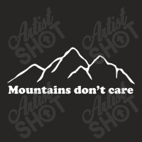 Mountains Don't Care T Shirt Ladies Fitted T-shirt | Artistshot