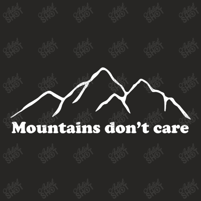 Mountains Don't Care T Shirt Ladies Fitted T-Shirt by CUSER3772 | Artistshot