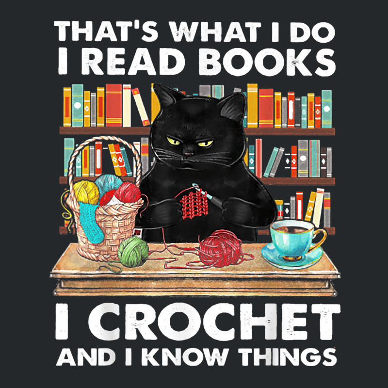 That's What I Do I Read Book I Crochet And I Know Things Crewneck Sweatshirt | Artistshot