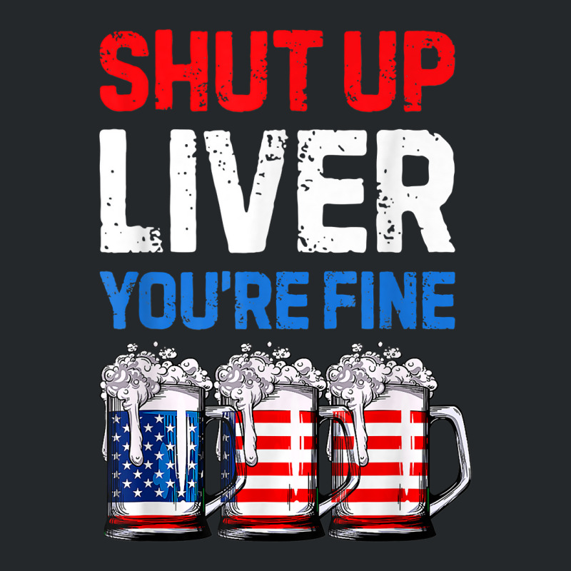 Us Flag Beer Mug Funny 4th Of July Shut Up Liver You're Fine Crewneck Sweatshirt | Artistshot