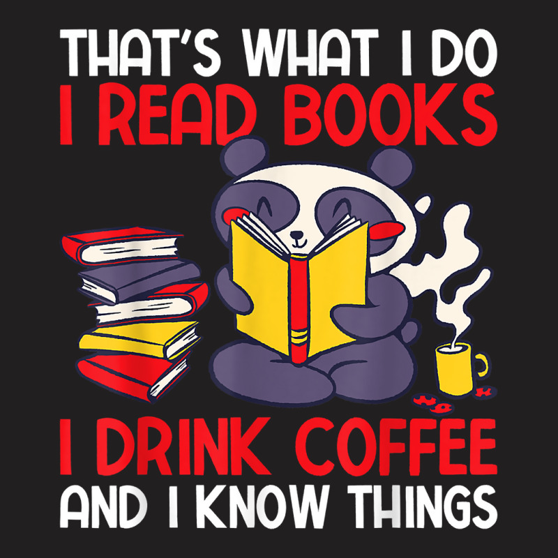 That's What I Do I Read Books I Drink Coffee With A Panda T-shirt | Artistshot