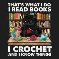 That’s What I Do-i Read Books-crochet And I Know Things-cat Classic T-shirt | Artistshot