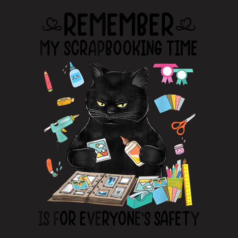 Remember My Scrapbooking Time Is For Everyone's Safety Cat T-shirt | Artistshot