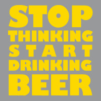 Stop Thinking Start Drinking Beer T Shirt Crewneck Sweatshirt | Artistshot