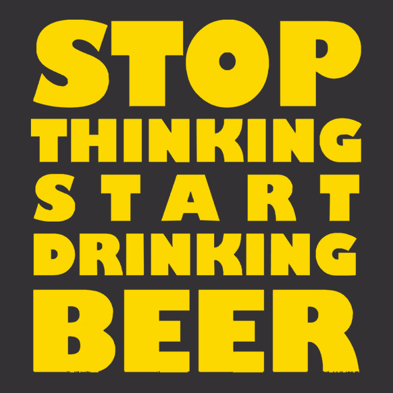 Stop Thinking Start Drinking Beer T Shirt Vintage Short | Artistshot