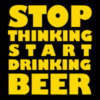 Stop Thinking Start Drinking Beer T Shirt Unisex Jogger | Artistshot