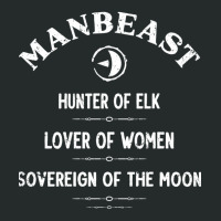 Manbeast, Hunter Of Elk, Lover Of Women, Sovereign Of The Moon. Women's Triblend Scoop T-shirt | Artistshot