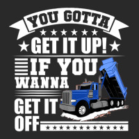 You Gotta Get It Up If You Wanna Get It Off Dump Truck Toddler T-shirt | Artistshot