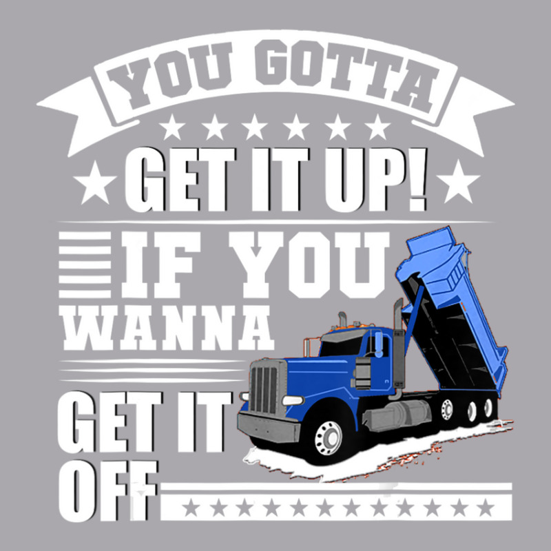 You Gotta Get It Up If You Wanna Get It Off Dump Truck Youth 3/4 Sleeve by atereabag | Artistshot