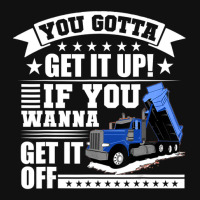 You Gotta Get It Up If You Wanna Get It Off Dump Truck Baby Bibs | Artistshot