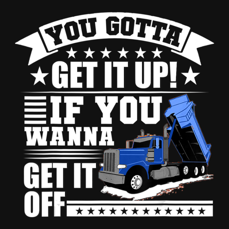 You Gotta Get It Up If You Wanna Get It Off Dump Truck Baby Bibs by atereabag | Artistshot