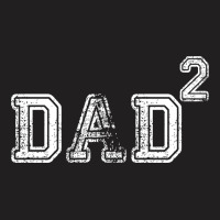Dad To The Second Power T-shirt | Artistshot