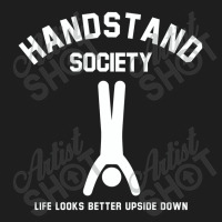 Handstand Society Life Looks Better Upside Down Classic T-shirt | Artistshot