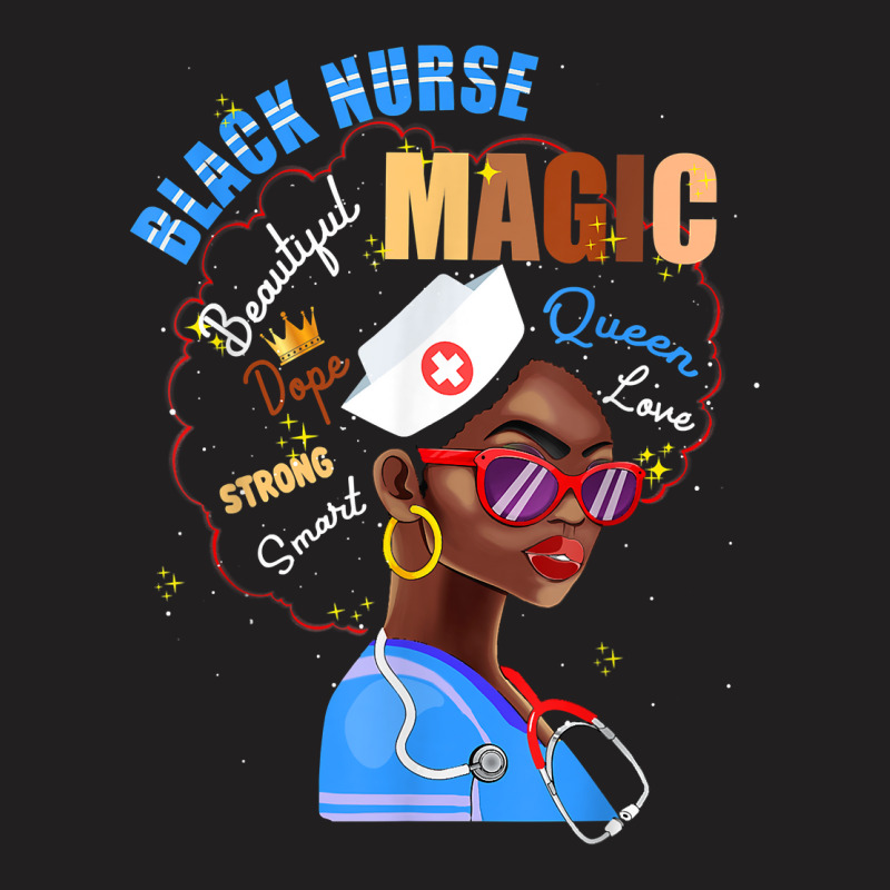 Womens Magic Black Nurse Melanin Black Pride Nurses Day T-shirt | Artistshot