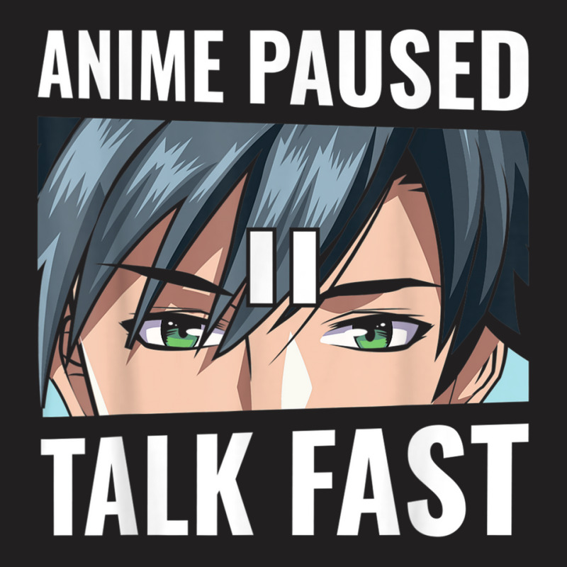 Anime Paused Talk Fast Funny Gamer Anime Lover Gift T Shirt T-shirt | Artistshot