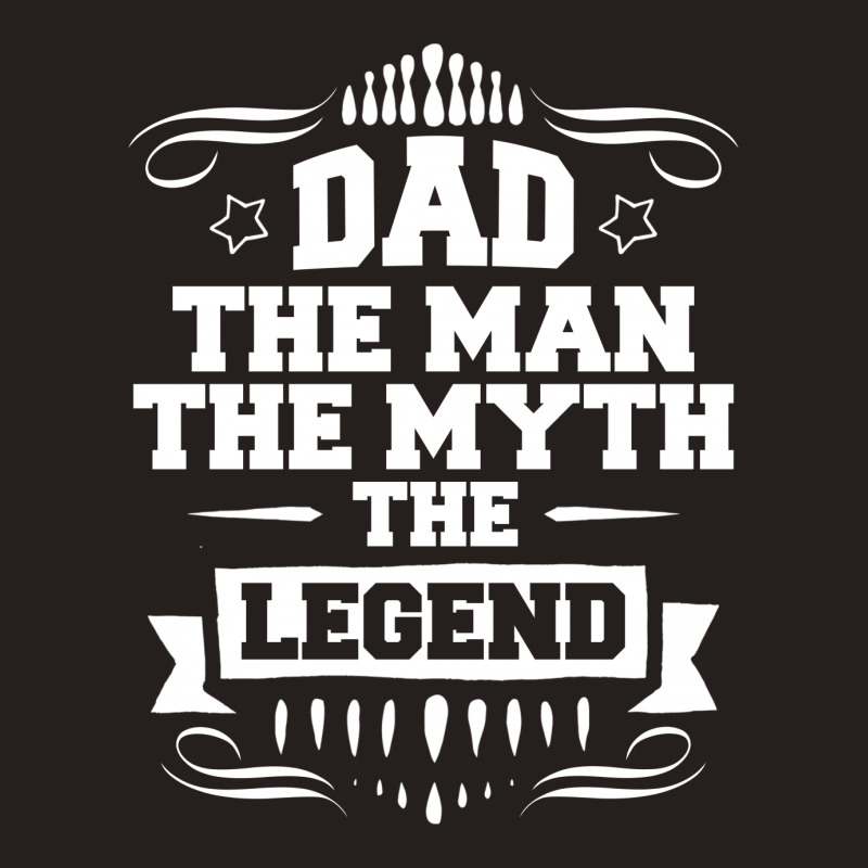 Dad The Man The Myth The Legend Tank Top | Artistshot