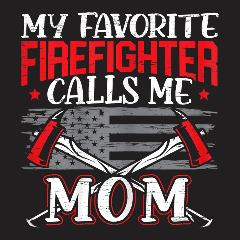 Womens My Favorite Firefighter Calls Me Mom Firefighting Fireman T-shirt | Artistshot