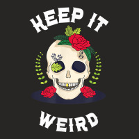 Keep It Weird – Halloween Creepy Skull Spooky Calavera T Shirt Ladies Fitted T-shirt | Artistshot