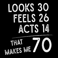 Funny 70th Birthday, 70 Years Old Looks 30, Feels 26 Acts 14 T Shirt Maternity Scoop Neck T-shirt | Artistshot