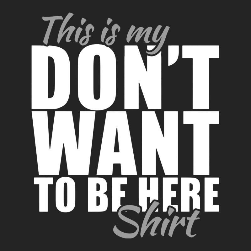 This Is My Don’t Want To Be Here Shirt 3/4 Sleeve Shirt | Artistshot