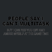 People Say I Can't Multitask But I Can Piss You Off Funny Crewneck Sweatshirt | Artistshot