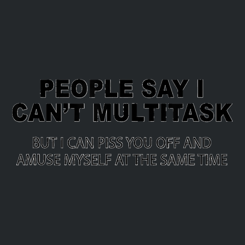 People Say I Can't Multitask But I Can Piss You Off Funny Crewneck Sweatshirt by cm-arts | Artistshot