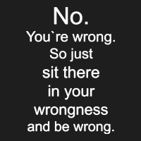 No. You're Wrong Classic T-shirt | Artistshot