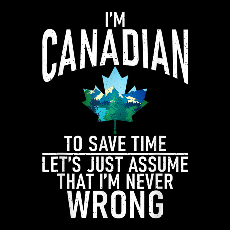 Im Canadian To Save Time Just Assume Im Never Wrong Canada T Shirt Unisex Jogger by cm-arts | Artistshot