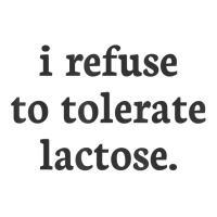 I Refuse To Tolerate Lactose T Shirt 3/4 Sleeve Shirt | Artistshot