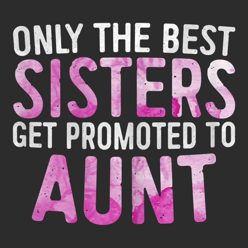 Womens Only The Best Sisters Get Promoted To Aunt Exclusive T-shirt | Artistshot