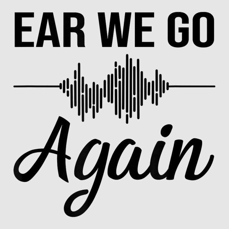 Ear We Go Again Funny Audiology Squad Gift For Audiologist Hoodie & Jogger set by JaliyahMelton | Artistshot