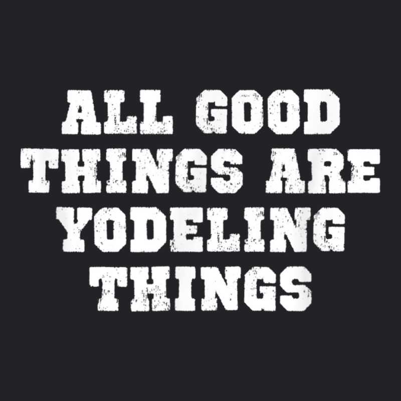 The Official All Good Things Are Yodeling Things T Shirt Youth Tee | Artistshot