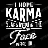 I Hope Karma Slaps You In The Face. Before I Do Zipper Hoodie | Artistshot