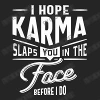 I Hope Karma Slaps You In The Face. Before I Do Unisex Hoodie | Artistshot