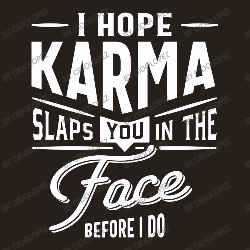 I Hope Karma Slaps You In The Face. Before I Do Tank Top | Artistshot