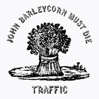 Traffic  John Barleycorn Must Die T-shirt | Artistshot