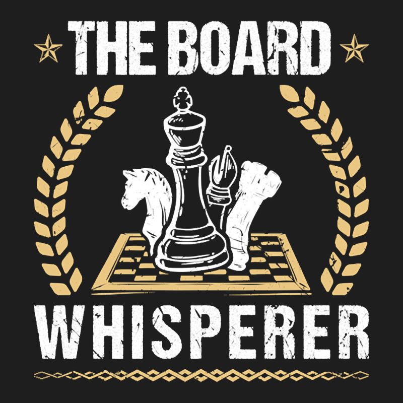 The Board Whisperer Chess, The Board, Whisperer,  The Board Whisperer  Classic T-shirt by SHTULIPS | Artistshot