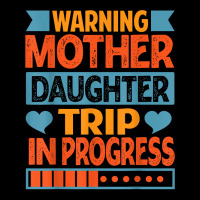 Warning Mother Daughter Trip In Progress   Trip With Mom T Shirt Zipper Hoodie | Artistshot