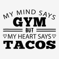 My Mind Says Gym But My Heart Says Tacos Funny Gym Taco Tank Top Toddler Hoodie | Artistshot