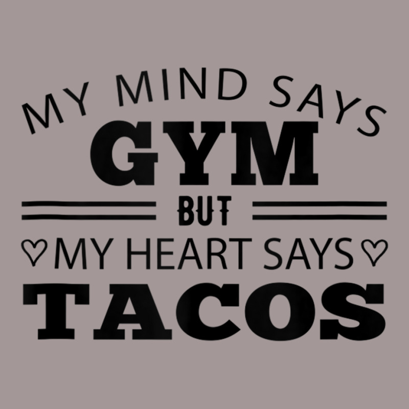 My Mind Says Gym But My Heart Says Tacos Funny Gym Taco Tank Top Vintage Hoodie by cm-arts | Artistshot