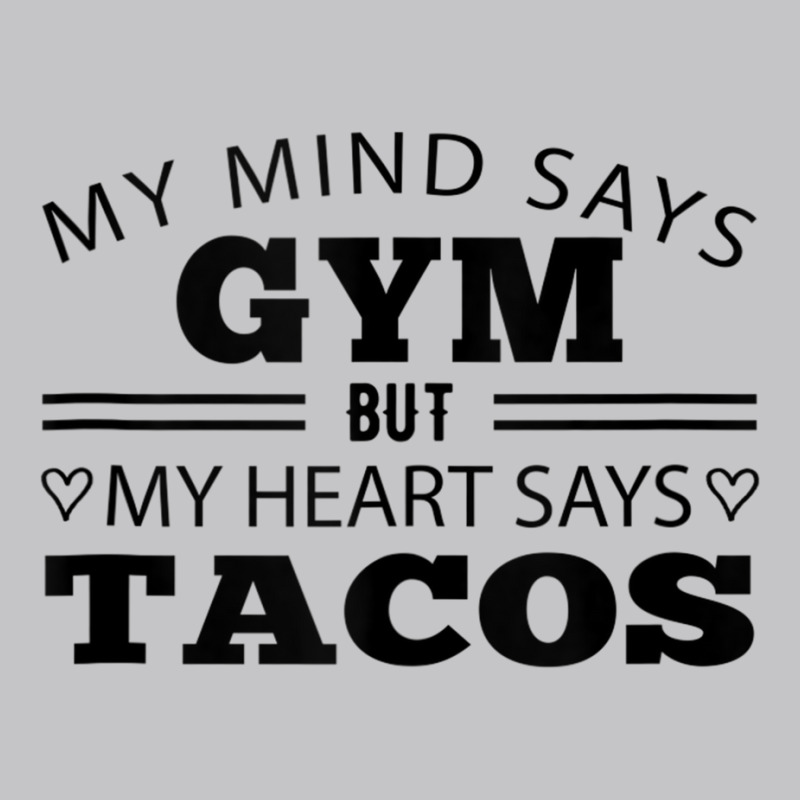 My Mind Says Gym But My Heart Says Tacos Funny Gym Taco Tank Top Baby Bodysuit by cm-arts | Artistshot