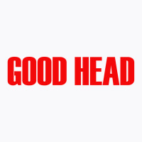 Good Head T-shirt | Artistshot