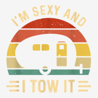 I'm Sexy And I Tow It Funny Caravan Camping Rv Trailer Gift T Shirt Adjustable Cap | Artistshot