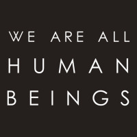 We Are All Human Beings [tb] Tank Top | Artistshot