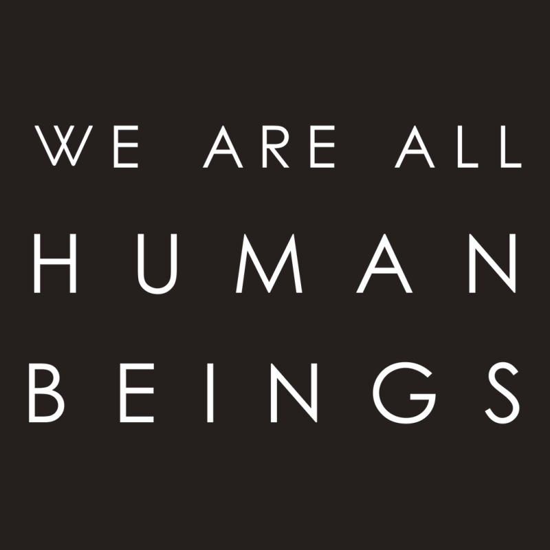 We Are All Human Beings [tb] Tank Top | Artistshot