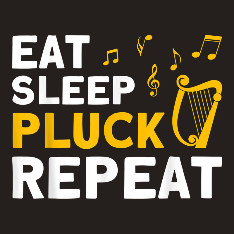 Harpist Eat Sleep Pluck Repeat Harp Player T Shirt Tank Top | Artistshot