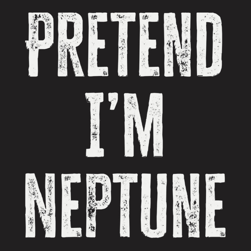 Pretend Im Neptune T  Shirt Pretend I’m Neptune T  Shirt T-shirt | Artistshot