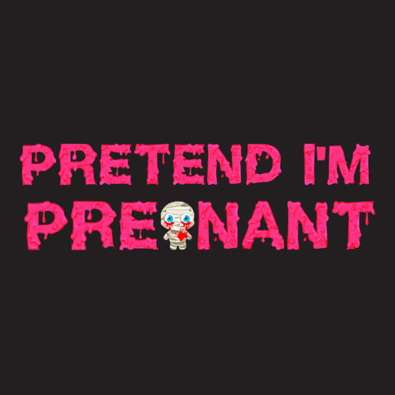 Pretend Im T  Shirt Pretend I'm Pregnant Funny Slimy Zombie Halloween T-shirt | Artistshot