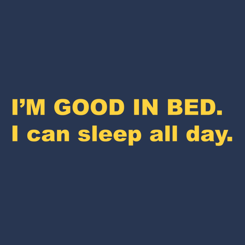 I'm Good In Bed I Can Sleep All Day T Shirt Men Denim Jacket | Artistshot